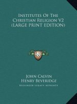 Institutes Of The Christian Religion V2 (LARGE PRINT EDITION)