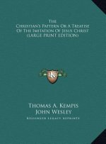 The Christian's Pattern Or A Treatise Of The Imitation Of Jesus Christ (LARGE PRINT EDITION)