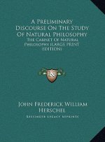 A Preliminary Discourse On The Study Of Natural Philosophy