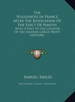 The Huguenots In France After The Revocation Of The Edict Of Nantes