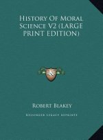 History Of Moral Science V2 (LARGE PRINT EDITION)