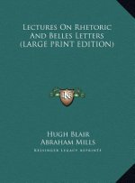 Lectures On Rhetoric And Belles Letters (LARGE PRINT EDITION)