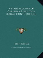 A Plain Account Of Christian Perfection (LARGE PRINT EDITION)