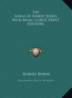 The Songs Of Robert Burns With Music (LARGE PRINT EDITION)