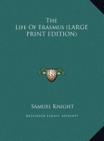 The Life Of Erasmus (LARGE PRINT EDITION)