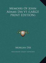 Memoirs Of John Adams Dix V1 (LARGE PRINT EDITION)