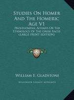 Studies On Homer And The Homeric Age V1