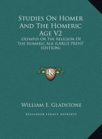 Studies On Homer And The Homeric Age V2