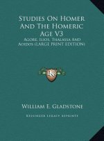 Studies On Homer And The Homeric Age V3