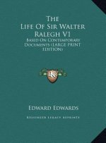 The Life Of Sir Walter Ralegh V1