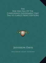 The Rise And Fall Of The Confederate Government Part Two V2 (LARGE PRINT EDITION)