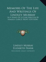 Memoirs Of The Life And Writings Of Lindley Murray