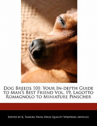 Dog Breeds 101: Your In-Depth Guide to Man's Best Friend Vol. 19, Lagotto Romagnolo to Miniature Pinscher