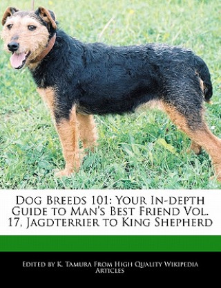 Dog Breeds 101: Your In-Depth Guide to Man's Best Friend Vol. 17, Jagdterrier to King Shepherd