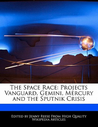 The Space Race: Projects Vanguard, Gemini, Mercury and the Sputnik Crisis
