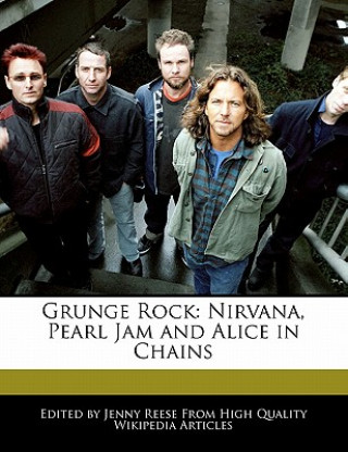 Grunge Rock: Nirvana, Pearl Jam and Alice in Chains