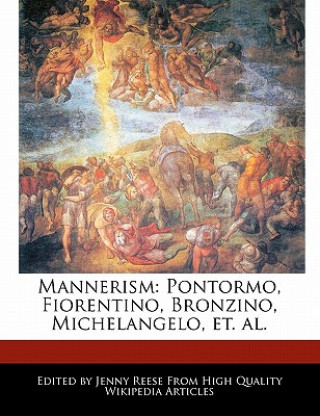 Mannerism: Pontormo, Fiorentino, Bronzino, Michelangelo, Et. Al.