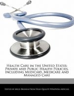 Health Care in the United States: Private and Public Health Policies, Including Medicaid, Medicare and Managed Care