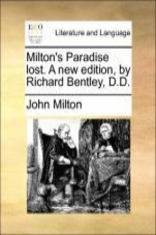 Milton's Paradise lost. A new edition, by Richard Bentley, D.D.