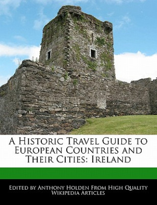 A Historic Travel Guide to European Countries and Their Cities: Ireland