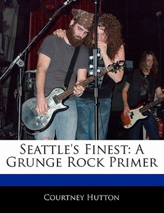 Seattle's Finest: A Grunge Rock Primer