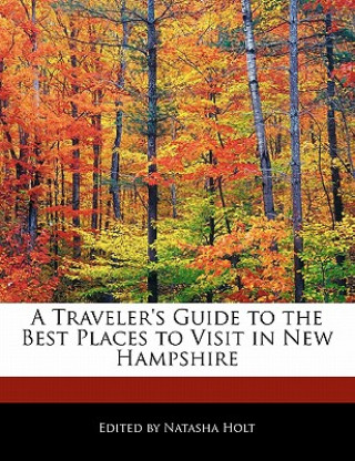 A Traveler's Guide to the Best Places to Visit in New Hampshire