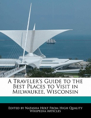 A Traveler's Guide to the Best Places to Visit in Milwaukee, Wisconsin