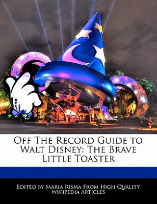 Off the Record Guide to Walt Disney: The Brave Little Toaster