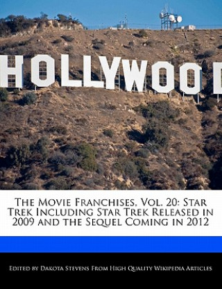 The Movie Franchises, Vol. 20: Star Trek Including Star Trek Released in 2009 and the Sequel Coming in 2012
