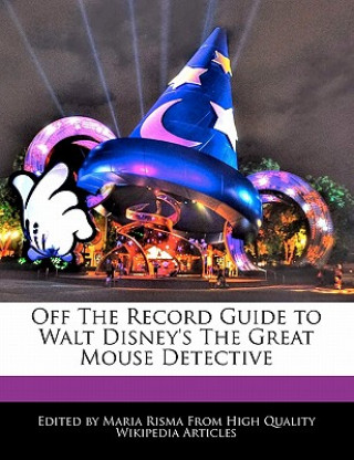 Off the Record Guide to Walt Disney's the Great Mouse Detective