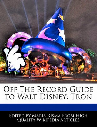 Off the Record Guide to Walt Disney: Tron