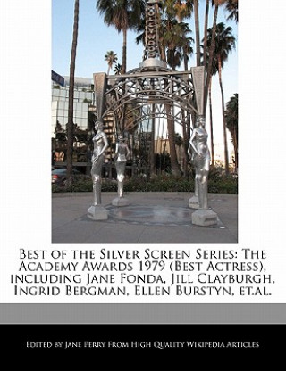 Best of the Silver Screen Series: The Academy Awards 1979 (Best Actress), Including Jane Fonda, Jill Clayburgh, Ingrid Bergman, Ellen Burstyn, Et.Al.