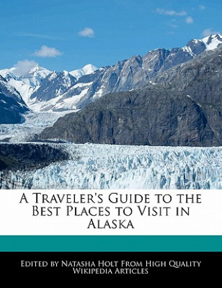 A Traveler's Guide to the Best Places to Visit in Alaska