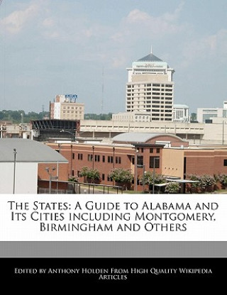 The States: A Guide to Alabama and Its Cities Including Montgomery, Birmingham and Others