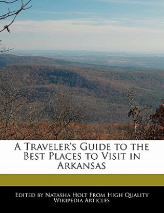 A Traveler's Guide to the Best Places to Visit in Arkansas