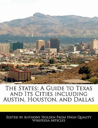 The States: A Guide to Texas and Its Cities Including Austin, Houston, and Dallas