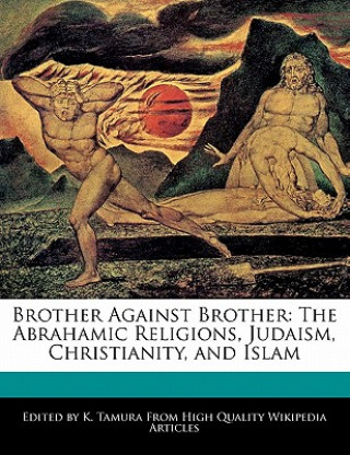 Brother Against Brother: The Abrahamic Religions, Judaism, Christianity, and Islam