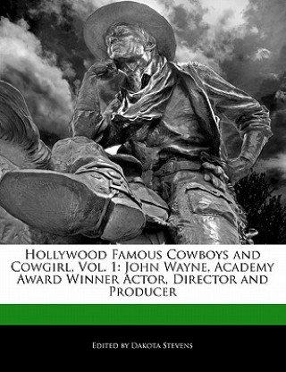 Hollywood Famous Cowboys and Cowgirl, Vol. 1: John Wayne, Academy Award Winner Actor, Director and Producer