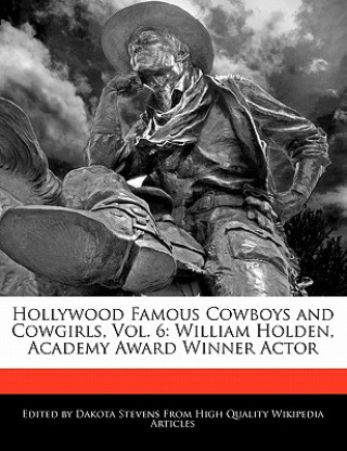 Hollywood Famous Cowboys and Cowgirls, Vol. 6: William Holden, Academy Award Winner Actor