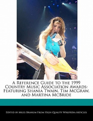 A Reference Guide to the 1999 Country Music Association Awards: Featuring Shania Twain, Tim McGraw, and Martina McBride