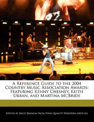 A Reference Guide to the 2004 Country Music Association Awards: Featuring Kenny Chesney, Keith Urban, and Martina McBride