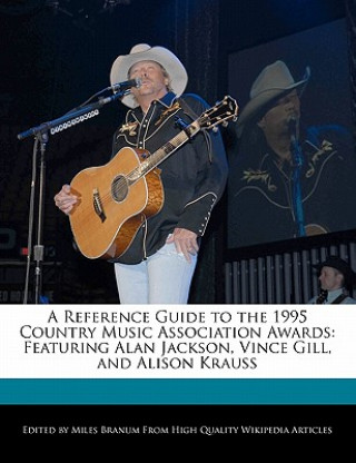 A Reference Guide to the 1995 Country Music Association Awards: Featuring Alan Jackson, Vince Gill, and Alison Krauss