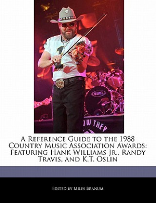 A Reference Guide to the 1988 Country Music Association Awards: Featuring Hank Williams Jr., Randy Travis, and K.T. Oslin