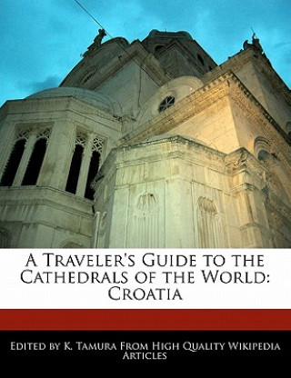 A Traveler's Guide to the Cathedrals of the World: Croatia