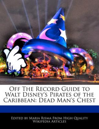 Off the Record Guide to Walt Disney's Pirates of the Caribbean: Dead Man's Chest
