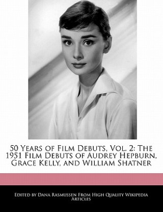 50 Years of Film Debuts, Vol. 2: The 1951 Film Debuts of Audrey Hepburn, Grace Kelly, and William Shatner