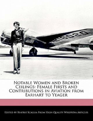 Notable Women and Broken Ceilings: Female Firsts and Contributions in Aviation from Earhart to Yeager