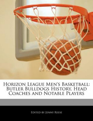 Horizon League Men's Basketball: Butler Bulldogs History, Head Coaches and Notable Players