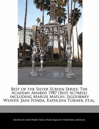Best of the Silver Screen Series: The Academy Awards 1987 (Best Actress) Including Marlee Matlin, Sigourney Weaver, Jane Fonda, Kathleen Turner, Et.Al