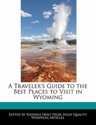 A Traveler's Guide to the Best Places to Visit in Wyoming